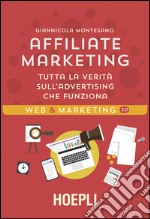 Affiliate Marketing. Tutta la verità sull'advertising che funziona libro