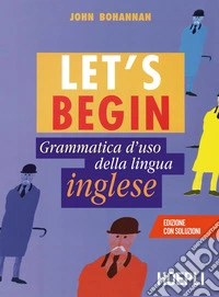 Let's begin. Grammatica d'uso della lingua inglese libro