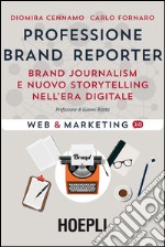 Professione brand reporter. Brand journalism e nuovo storytelling nell'era digitale libro