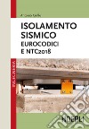 Isolamento sismico. Eurocodici e NTC2018 libro
