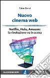 Nuovo cinema Web. Netflix, Hulu, Amazon: la rivoluzione va in scena libro