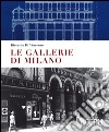 Le gallerie di Milano. Ediz. a colori libro