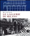 Le gallerie di Milano. Ediz. a colori libro di Di Vincenzo Riccardo