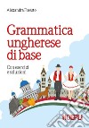 Grammatica ungherese di base. Con esercizi e soluzioni libro