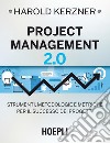 Project management 2.0. Strumenti, metodologie e metriche per il successo dei progetti libro di Kerzner Harold
