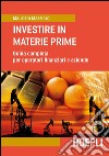 Investire in materie prime. Guida completa per operatori finanziari e aziende libro