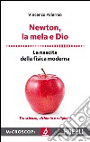 Newton, la mela e Dio. La nascita della fisica moderna libro