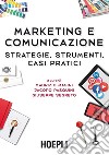 Marketing e comunicazione. Strategie, strumenti, casi pratici libro