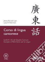 Corso di lingua cantonese. Livelli A1-A2. Con CD Audio formato MP3 libro