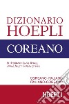 Dizionario Hoepli coreano. Coreano-italiano, italiano-coreano libro