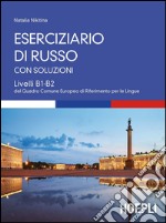 Eserciziario di russo. Con soluzioni. Livelli B1-B2 libro