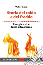 Storia del caldo e del freddo. Energia e vita: tutto si trasforma libro