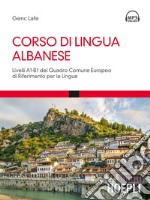 Corso di lingua albanese. Livelli A1-B1 del quadro comune europeo di riferimento per le lingue. Con Contenuto digitale per download e accesso on line libro