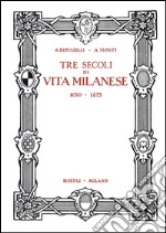 Tre secoli di vita milanese (1630-1875) (rist. anast. 1927). Ediz. limitata