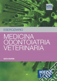Hoepli test. Medicina, odontoiatria, veterinaria. Eserciziario libro
