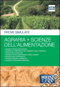 Hoepli Test. Agraria. Scienze dell'alimentazione. Prove simulate  libro