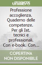 Professione accoglienza. Quaderno delle competenze. Per gli Ist. tecnici e professionali. Con e-book. Con espansione online libro