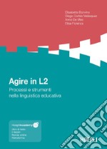 Agire in L2. Processi e strumenti nella linguistica educativa. Con espansione online