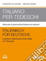 Italiano per tedeschi. Manuale di grammatica italiana con esercizi libro