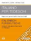 Italiano per tedeschi. Manuale di grammatica italiana con esercizi libro