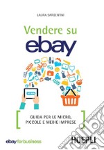 Vendere su eBay. Guida per le micro, piccole e medie imprese libro