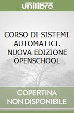 CORSO DI SISTEMI AUTOMATICI. NUOVA EDIZIONE OPENSCHOOL libro