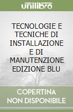 TECNOLOGIE E TECNICHE DI INSTALLAZIONE E DI MANUTENZIONE EDIZIONE BLU libro
