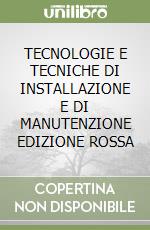 TECNOLOGIE E TECNICHE DI INSTALLAZIONE E DI MANUTENZIONE EDIZIONE ROSSA libro