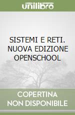 SISTEMI E RETI. NUOVA EDIZIONE OPENSCHOOL libro