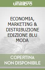 ECONOMIA, MARKETING & DISTRIBUZIONE EDIZIONE BLU MODA libro