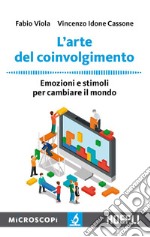 L'arte del coinvolgimento. Emozioni e stimoli per cambiare il mondo libro