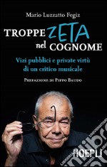 Troppe zeta nel cognome. Vizi pubblici e private virtù di un critico musicale