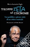 Troppe zeta nel cognome. Vizi pubblici e private virtù di un critico musicale libro di Luzzatto Fegiz Mario