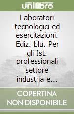 Laboratori tecnologici ed esercitazioni. Ediz. blu. Per gli Ist. professionali settore industria e artigianato. Con e-book. Con espansione online. Vol. 3: Elettronica, elettrotecnica e automazione libro