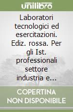 Laboratori tecnologici ed esercitazioni. Ediz. rossa. Per gli Ist. professionali settore industria e artigianato. Con e-book. Con espansione online. Vol. 3: Meccanica, macchine ed energia libro