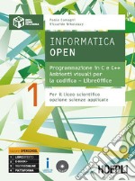 Informatica open. Programmazione in C e C++-Ambienti visuali per la codifica-LibreOffice. Per i Licei scientifici. Con e-book. Con espansione online. Vol. 1 libro