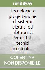 Tecnologie e progettazione di sistemi elettrici ed elettronici. Per gli Ist. tecnici industriali. Nuova ediz. Con e-book. Con espansione online. Vol. 3 libro