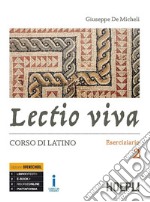 Lectio viva. Eserciziario. Corso di latino. Per i Licei. Con e-book. Con espansione online. Vol. 2 libro