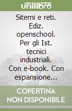 Sitemi e reti. Ediz. openschool. Per gli Ist. tecnici industriali. Con e-book. Con espansione online. Vol. 3 libro