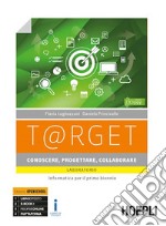 T@rget conoscere, progettare, collaborare. Laboratorio. Informatica per il primo biennio. Per le Scuole superiori. Con e-book. Con espansione online libro