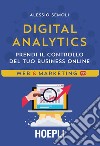 Digital analytics. Prendi il controllo del tuo business online libro