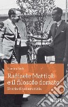 Raffaele Mattioli e il filosofo domato. Storia di un'amicizia libro di Gerbi Sandro