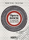 Opera rock. La storia del concept album libro