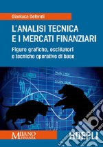 L'analisi tecnica e i mercati finanziari. Figure grafiche, oscillatori e tecniche operative di base