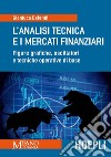 L'analisi tecnica e i mercati finanziari. Figure grafiche, oscillatori e tecniche operative di base libro