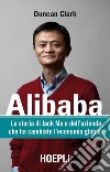 Alibaba. La storia di Jack Ma e dell'azienda che ha cambiato l'economia globale libro