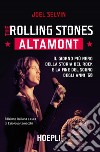 The Rolling Stones. Altamont. Il giorno più nero della storia del rock e la fine del sogno degli anni '60 libro