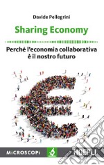 Sharing economy. Perché l'economia collaborativa è il nostro futuro libro