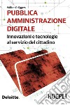 Pubblica amministrazione digitale. Innovazioni e tecnologie al servizio del cittadino libro