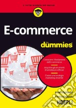 E-commerce for dummies. Conoscere i fondamenti dell'e-commerce. Acquisire gli strumenti di vendita più efficaci. Creare una strategia marketing vincente libro